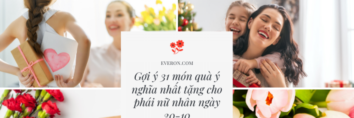 Gợi ý 31 món quà ý nghĩa nhất tặng cho phái nữ nhân ngày 20-10