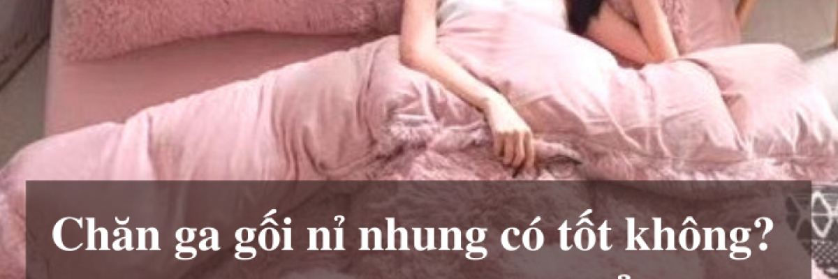 Chăn ga gối nỉ có tốt không? Đánh giá ưu nhược điểm