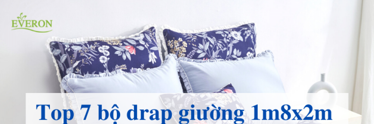 Top 7 bộ drap giường 1m8x2m kèm mền đẹp và sang trọng nhất hiện nay