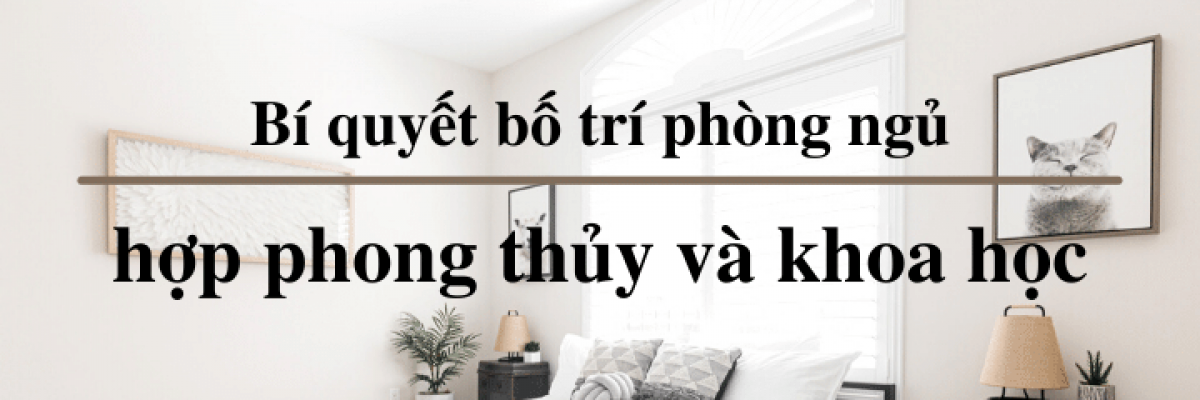 10 cách bố trí phòng ngủ hợp phong thủy và khoa học