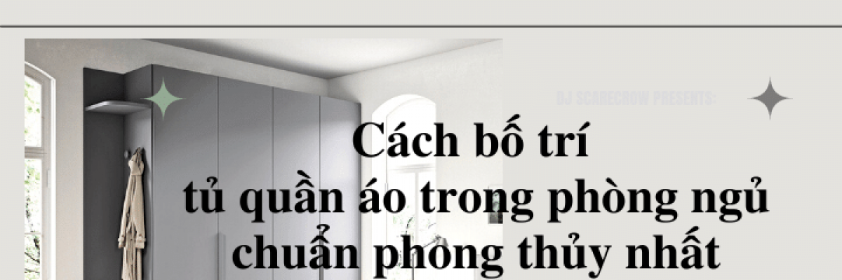 3 cách bố trí tủ quần áo trong phòng ngủ chuẩn phong thủy nhất