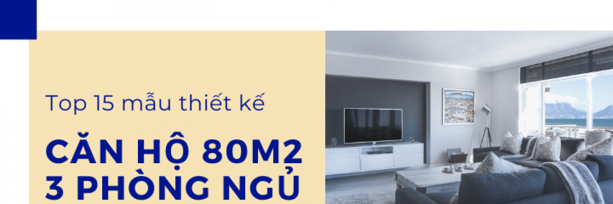 Top 15 mẫu thiết kế căn hộ 80m2 - 3 phòng ngủ đẹp nhất 2022