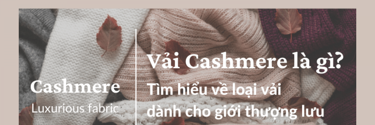 Vải cashmere là gì? Phân loại và ưu điểm của loại vải cao cấp này