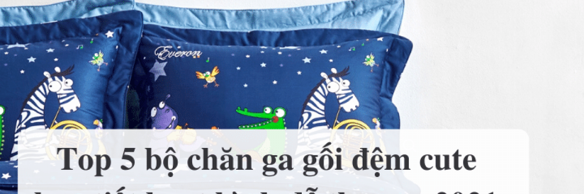 Top 5 bộ chăn ga gối đệm cute, họa tiết hoạt hình dễ thương 2022