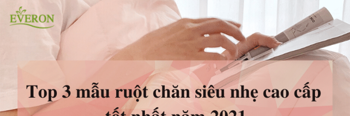 Top 3 mẫu ruột chăn siêu nhẹ cao cấp thương hiệu Everon nổi tiếng