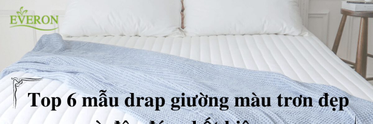 Top 5 mẫu drap giường màu trơn đẹp và độc đáo nhất hiện nay