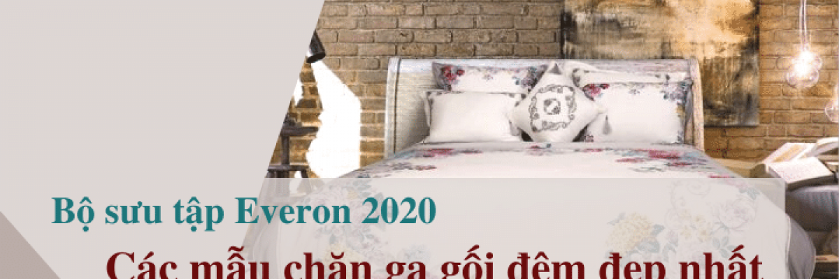 Bộ sưu tập Everon 2020 - Các mẫu chăn ga gối đệm đẹp nhất