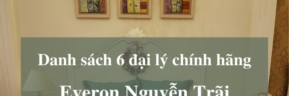 Danh sách 6 đại lý Everon Nguyễn Trãi chính hãng trên toàn quốc