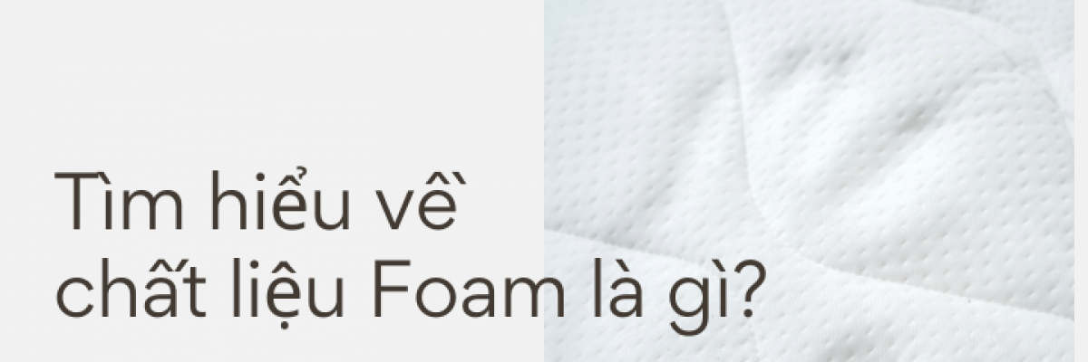 Tìm hiểu: foam là gì? Đặc điểm và ứng dụng của chất liệu này