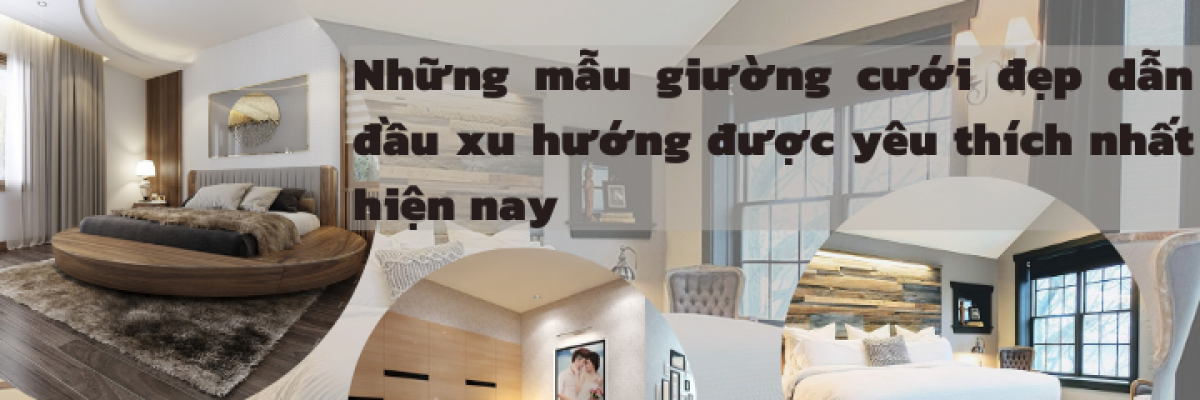 Top 13 mẫu giường cưới đẹp nhất dẫn đầu xu hướng 2022