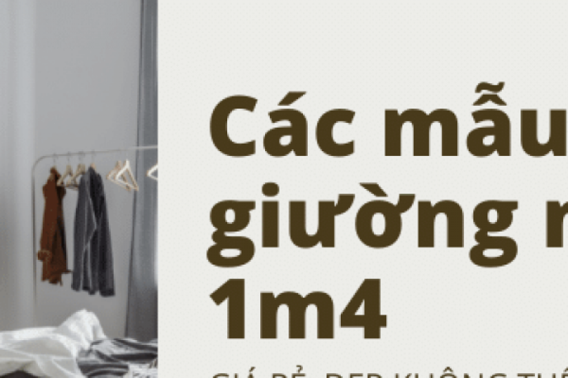 Các mẫu giường ngủ 1m4 giá rẻ, đẹp không thể bỏ qua