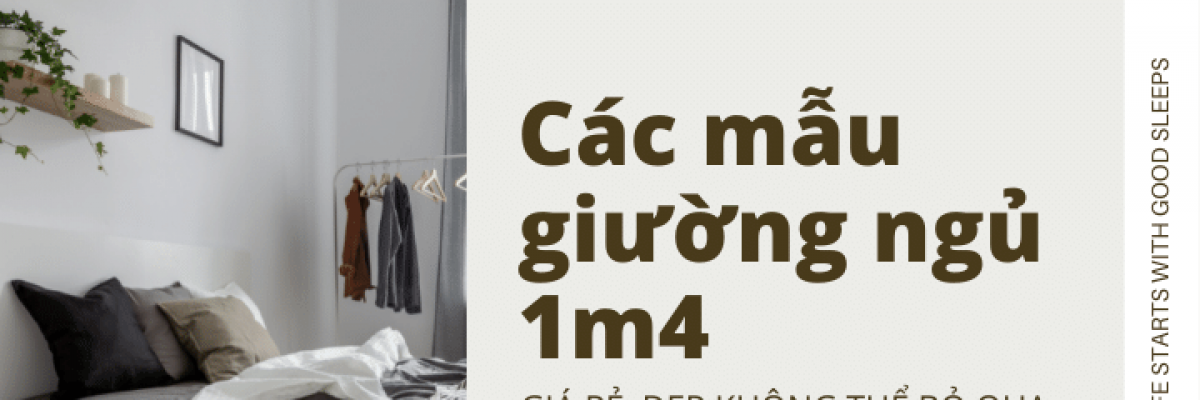 Các mẫu giường ngủ 1m4 giá rẻ, đẹp không thể bỏ qua