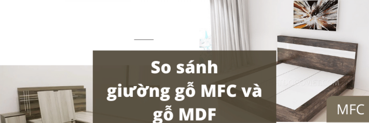 So sánh giường gỗ MFC và gỗ MDF loại nào tốt? Cách phân biệt