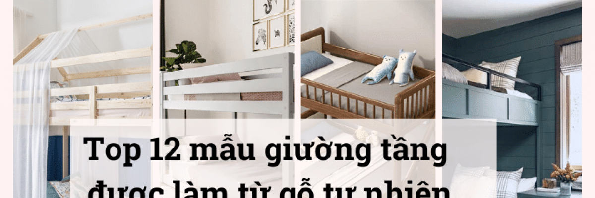 Top 12 mẫu giường tầng gỗ tự nhiên siêu đẹp có giá tốt nhất