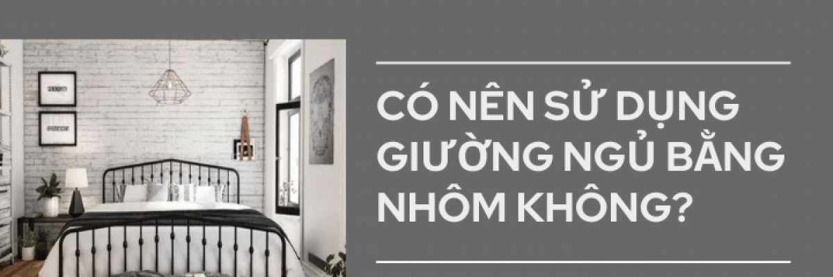 Có nên sử dụng giường ngủ bằng nhôm không? Top 15+ mẫu đẹp nhất hiện nay