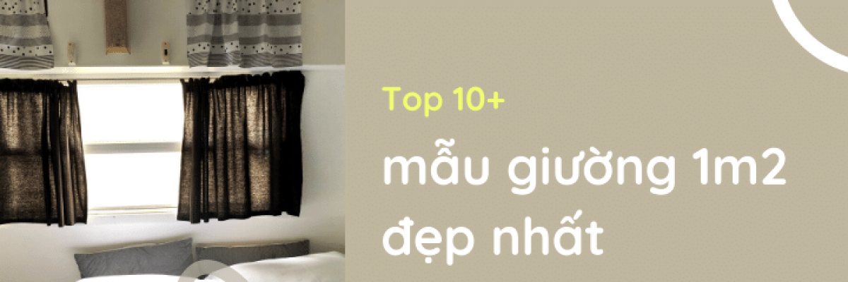 Top 10+ mẫu giường ngủ 1m2 đẹp nhất trên thị trường Việt năm 2022