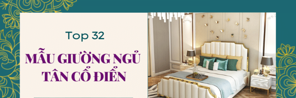 Top 32 mẫu giường ngủ tân cổ điển đẹp và sang trọng nhất 2022