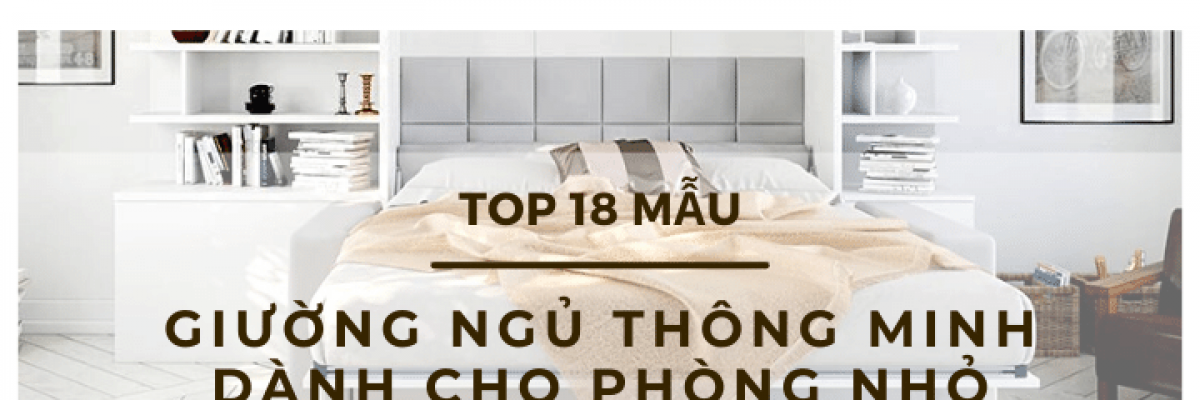 Top 18 mẫu giường ngủ thông minh cho phòng ngủ nhỏ