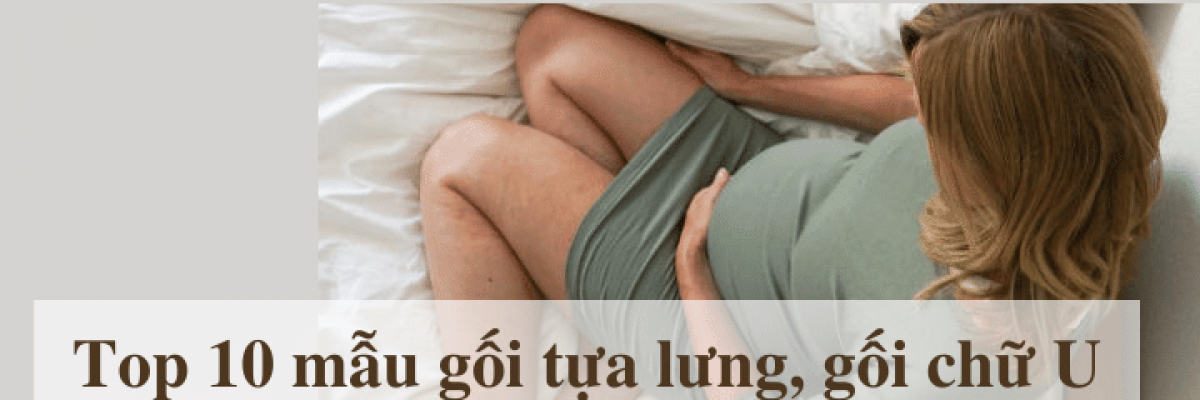 Top 10 mẫu gối tựa lưng, gối ôm chữ U cho bà bầu ngủ ngon nhất