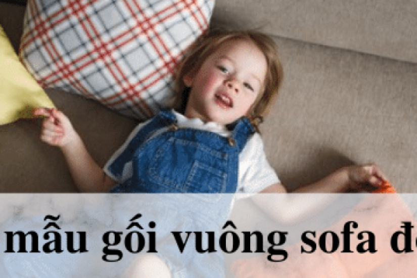 Top 18 mẫu gối vuông sofa đẹp nhất cho phòng khách 2022