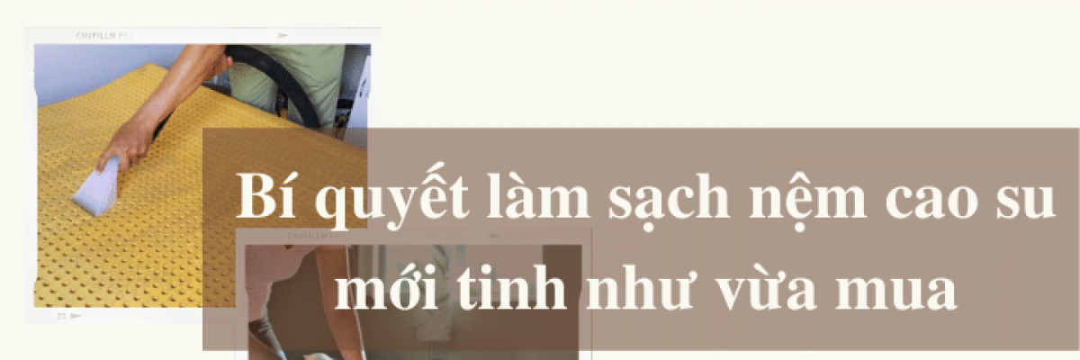 Bí quyết làm sạch nệm cao su mới tinh như vừa mua