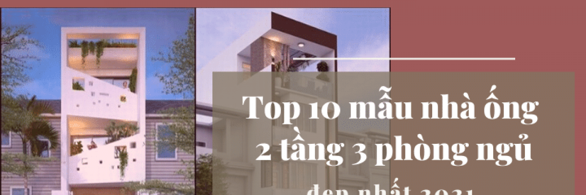 Top 10 mẫu nhà ống 2 tầng 3 phòng ngủ đẹp bậc nhất 2022