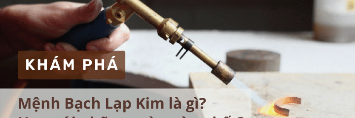 Mệnh Bạch Lạp Kim là gì? Hợp với những màu nào nhất?