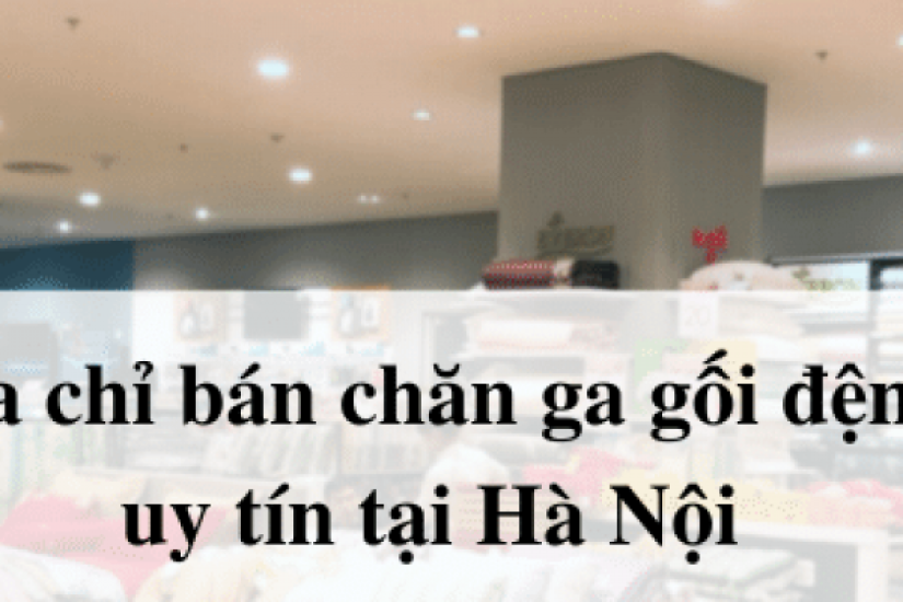 Top 7 địa chỉ bán chăn ga gối đệm Everon uy tín tại Hà Nội