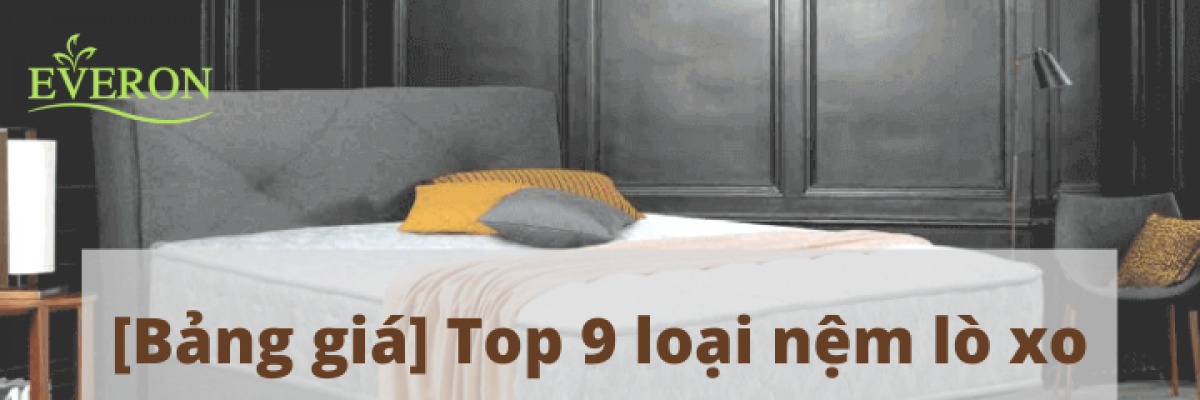 Bảng giá Top 9 loại nệm lò xo 1m4, 1m6, 1m8 tốt nhất