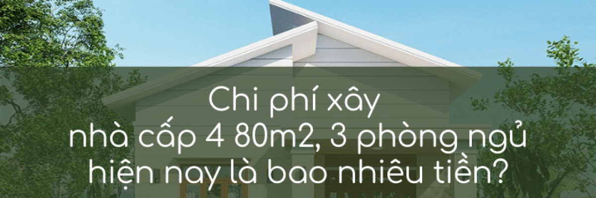 Chi phí xây nhà cấp 4 80m2, 3 phòng ngủ hiện nay là bao nhiêu tiền?