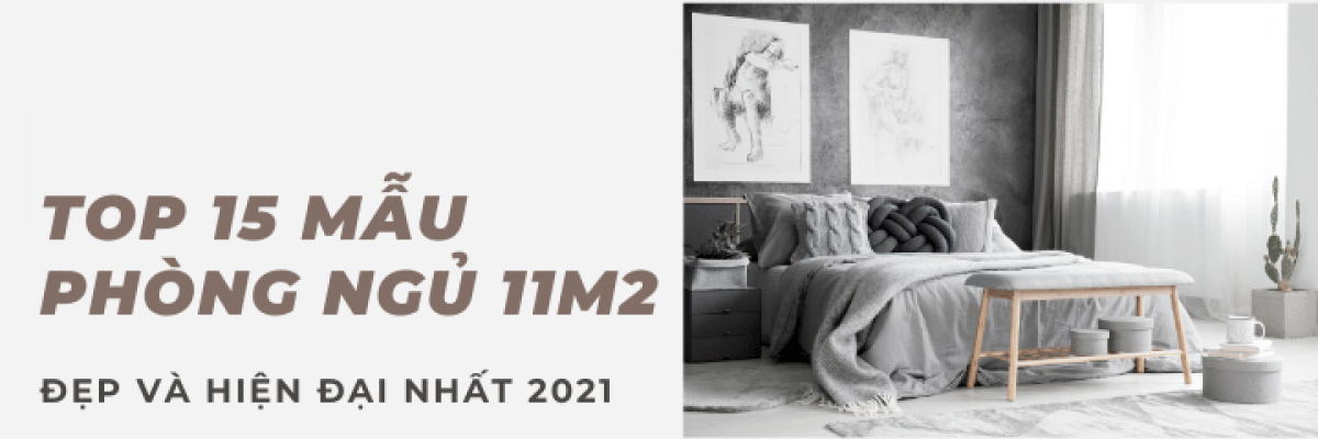 Top 15 mẫu thiết kế phòng ngủ 11m2 đẹp và hiện đại nhất 2022