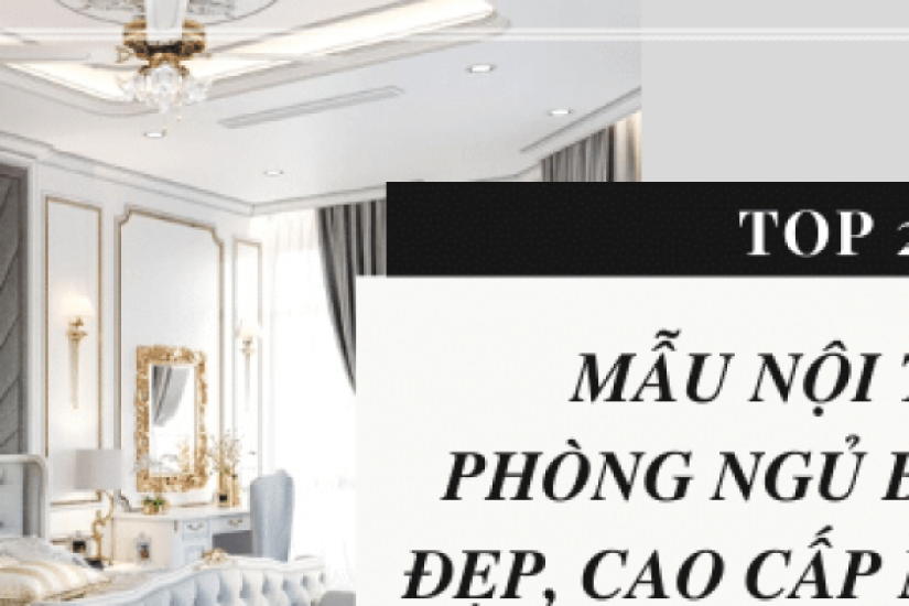 Top 20 mẫu nội thất phòng ngủ biệt thự hiện đại, cao cấp nhất 2022