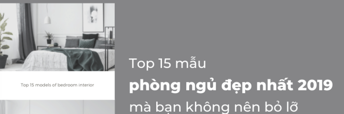 Top 15 mẫu xu hướng thiết kế nội thất phòng ngủ đẹp nhất năm 2022