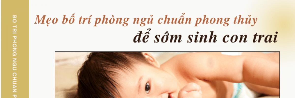 Các mẹo bố trí phong thủy phòng ngủ để sinh con trai chuẩn và hay nhất