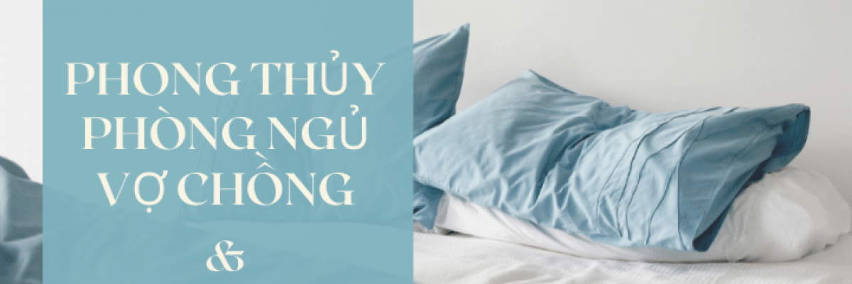 Phong thủy phòng ngủ vợ chồng và những điều cấm kỵ cần lưu ý