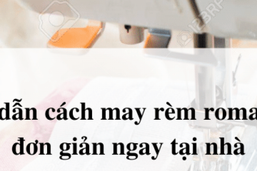 Hướng dẫn cách may rèm roman 2 lớp đơn giản tại nhà