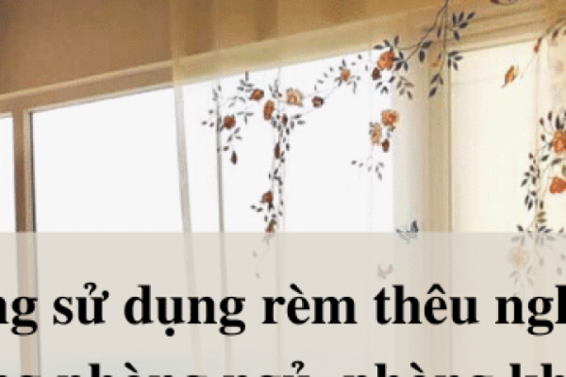 Xu hướng sử dụng rèm thêu nghệ thuật trong phòng ngủ, phòng khách