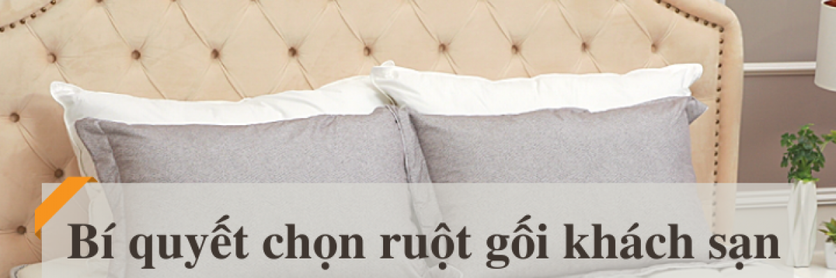 Bí quyết chọn ruột gối khách sạn cao cấp chuẩn chất lượng 5 sao