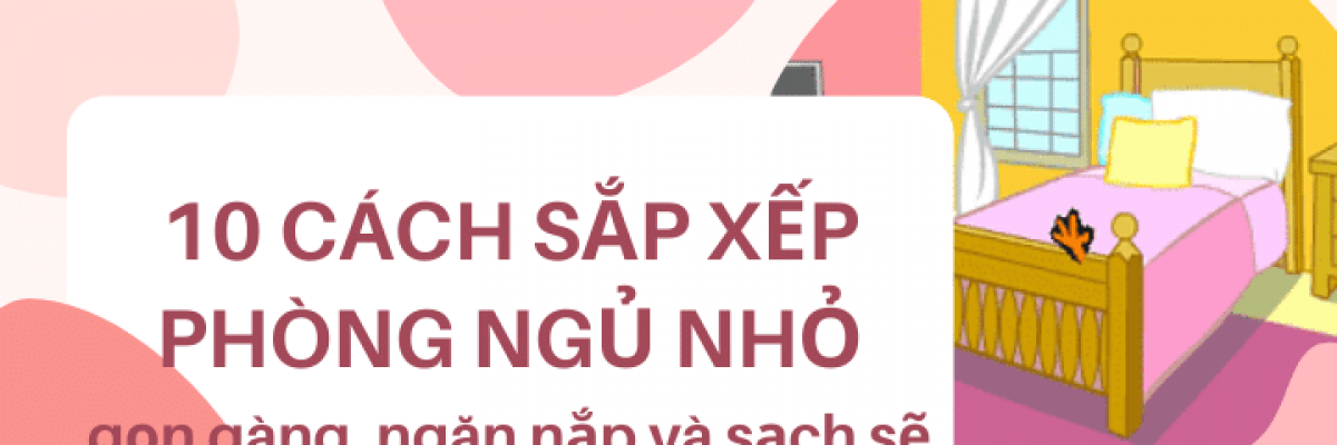 10 cách sắp xếp phòng ngủ nhỏ gọn gàng, ngăn lắp và sạch sẽ