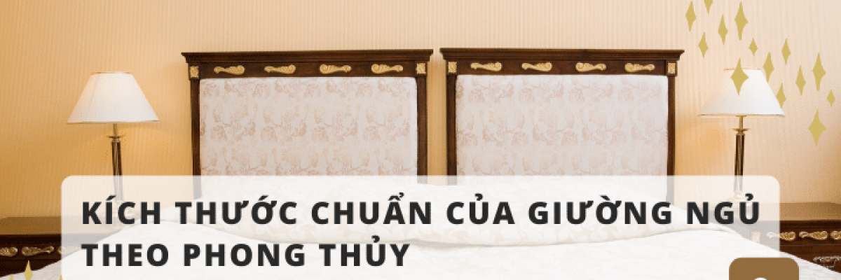 Bạn đã thực sự biết kích thước giường ngủ chuẩn theo phong thủy chưa?