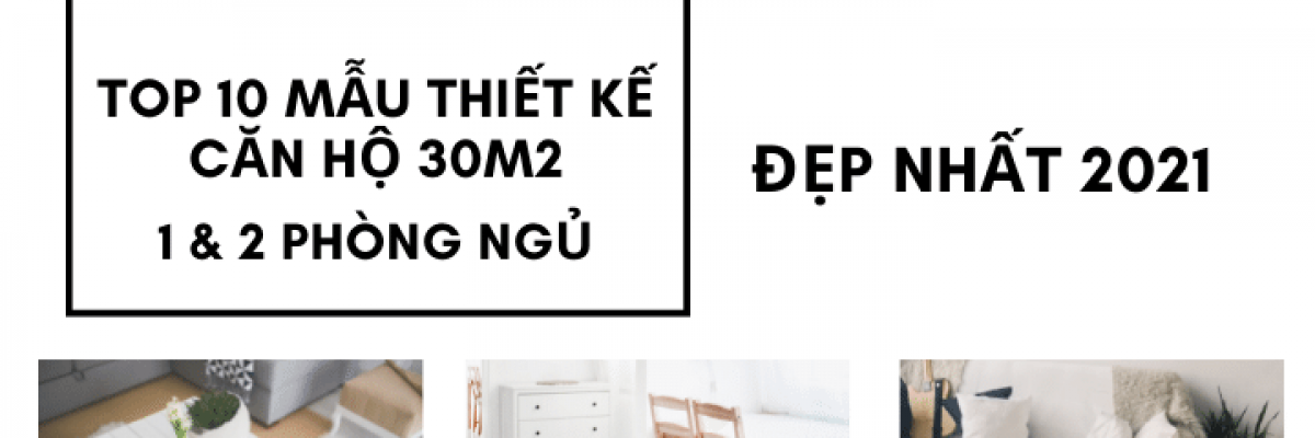 Top 10 mẫu thiết kế căn hộ 30m2 1 - 2 phòng ngủ đẹp nhất 2022