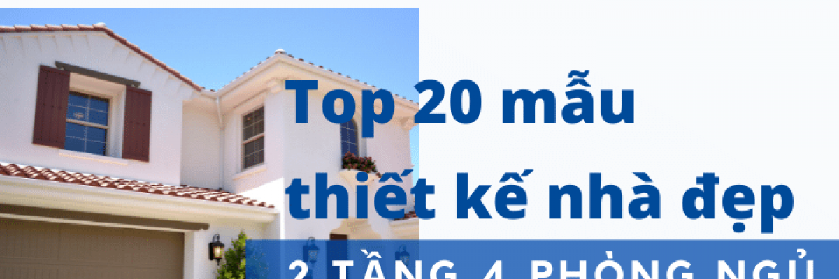 Top 23 mẫu thiết kế nhà 2 tầng 4 phòng ngủ đẹp và thời thượng nhất 2022