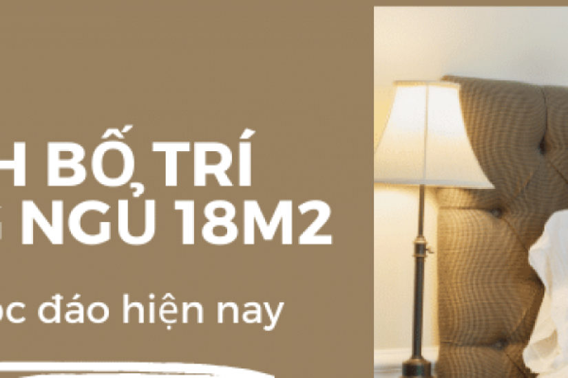 Cách thiết kế phòng ngủ 18m2 đẹp và độc đáo nhất hiện nay