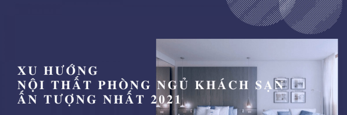 Xu hướng nội thất phòng ngủ khách sạn ấn tượng nhất 2022