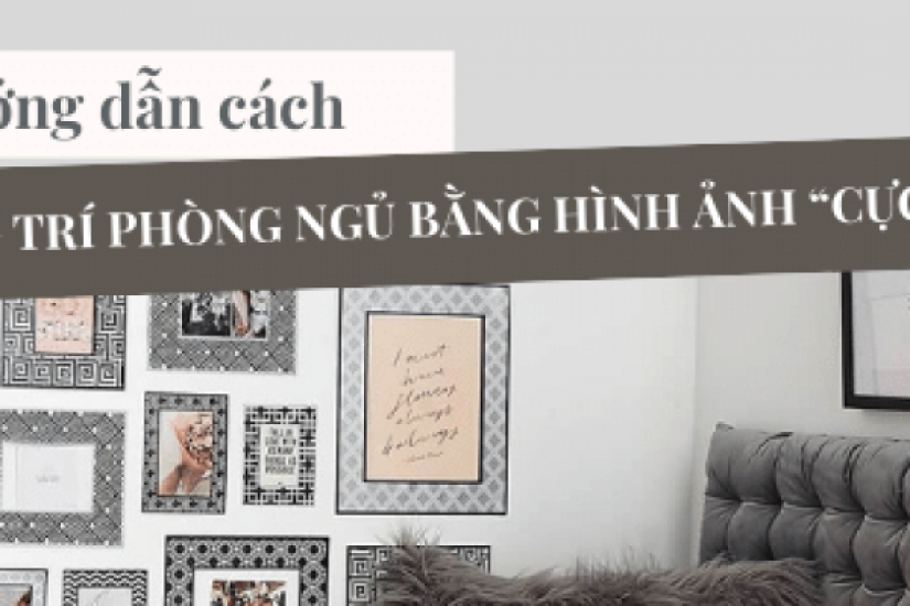 Hướng dẫn cách trang trí phòng ngủ bằng hình ảnh “cực ngầu”