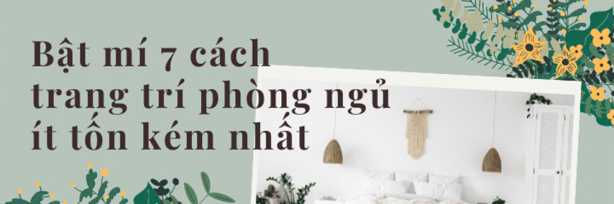 Bật mí 7 cách trang trí phòng ngủ đơn giản ít tốn kém nhưng đầy đủ tiện nghi