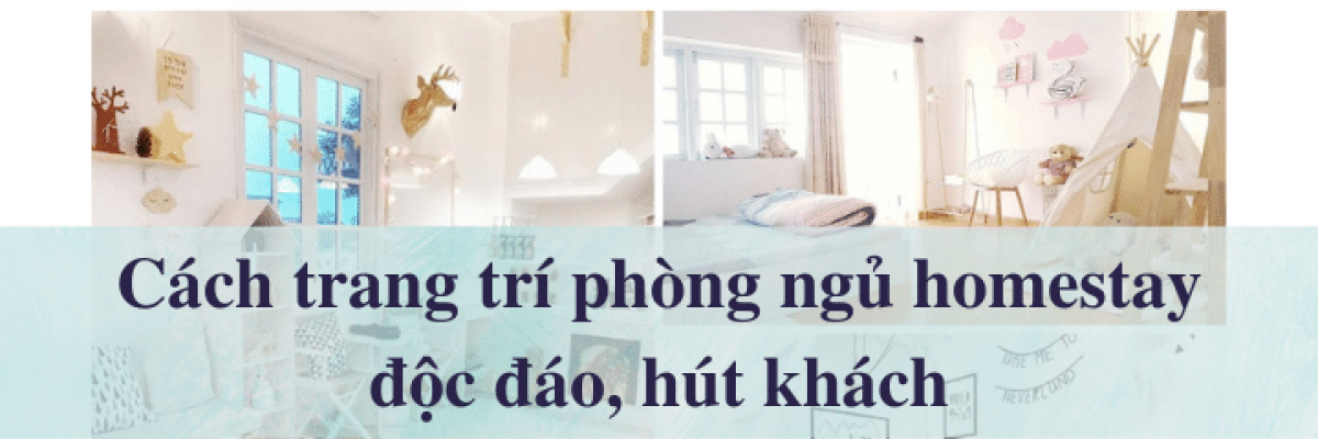 Cách trang trí phòng ngủ homestay độc đáo, hút khách