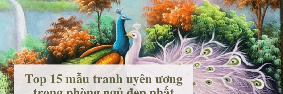 Top 15 mẫu tranh uyên ương trong phòng ngủ đẹp nhất và những điều cần biết