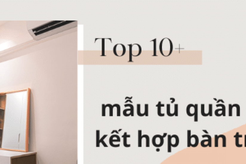 Top 10+ mẫu tủ quần áo kết hợp bàn trang điểm đẹp và tiện ích