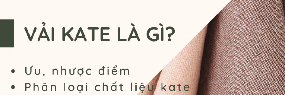 Vải kate là gì? Ưu, nhược điểm và phân loại chất liệu này